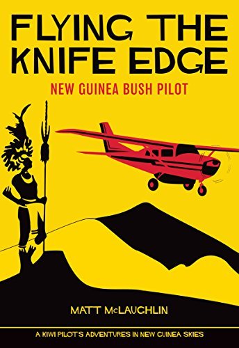 Flying the Knife Edge: New Guinea Bush Pilot