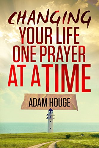 Change Your Life One Prayer at a Time by Adam Houge | Goodreads