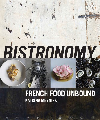 洋書 Bistronomy: French Food Unbound Bistronomy: French Food Unbound by Katrina Meynink | Goodreads