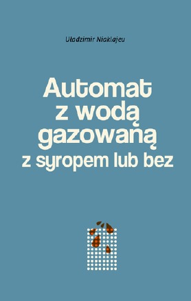 Automat z wodą gazowaną z syropem lub bez. Powieść mińska