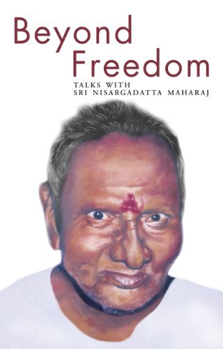Beyond Freedom - Talks with Sri Nisargadatta Maharaj