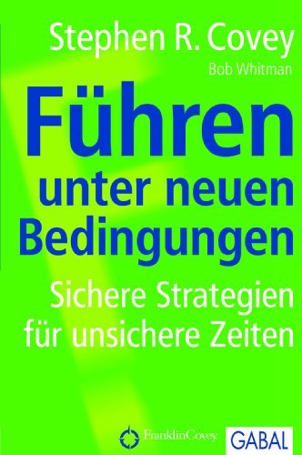 Führen unter neuen Bedingungen: Sichere Strategien für unsichere Zeiten (Dein Business)