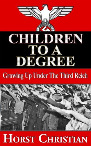 Children to a Degree: Growing Up Under the Third Reich: Book 1