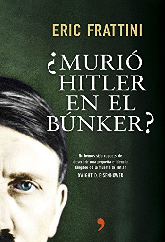 ¿Murió Hitler en el búnker?: No hemos sido capaces de descubrir una pequeña evidencia tangible de la muerte de Hitler. Dwight D. Eisenhower