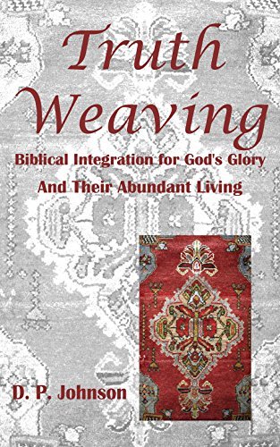 Truth Weaving: Biblical Integration for God's Glory and Their Abundant Living