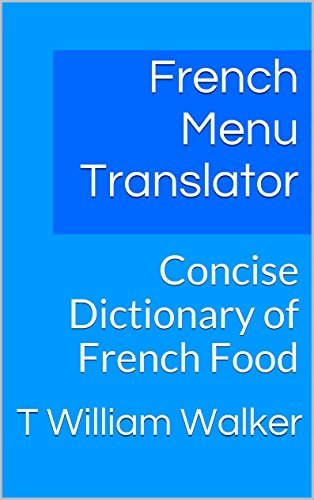 French Menu Translator: Concise Dictionary of French Food by T William ...