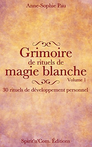 Grimoire De Rituels De Magie Blanche Volume 1 30 Rituels De Developpement Personnel By Anne Sophie Pau Goodreads Grimoire De Rituels De Magie Blanche Volume 1 30 Rituels De Developpement Personnel By Anne Sophie Pau Goodreads