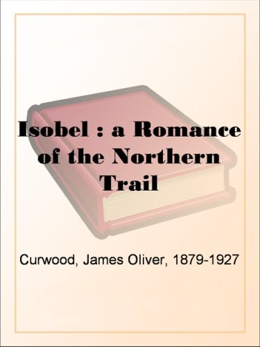 Isobel : a Romance of the Northern Trail