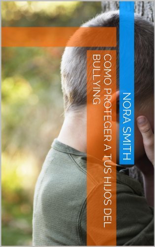 Como proteger a tus hijos del bullying (Bullying: QUE HACER?) by Nora ...