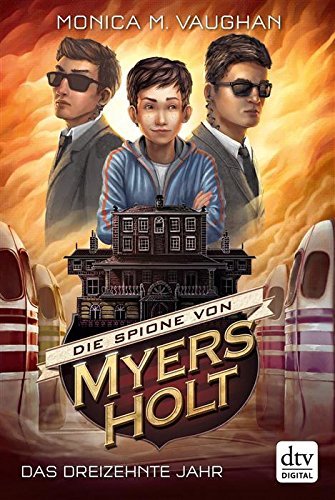 Die Spione von Myers Holt - Das dreizehnte Jahr