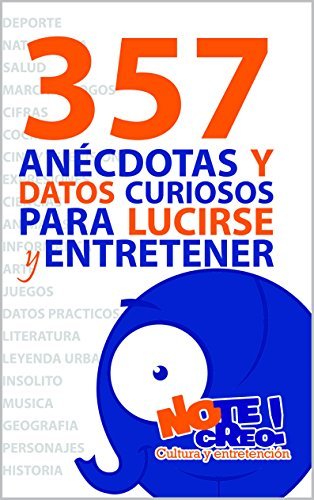 NoTeCreo! 357 anécdotas y datos curiosos para lucirse y entretener