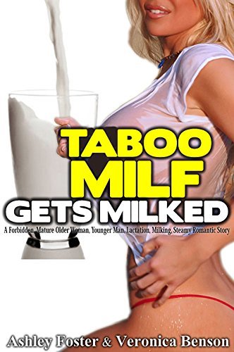 TABOO MILF GETS MILKED: A Forbidden, Mature Older Woman, Younger Man, Lactation, Milking, Steamy Romantic Story