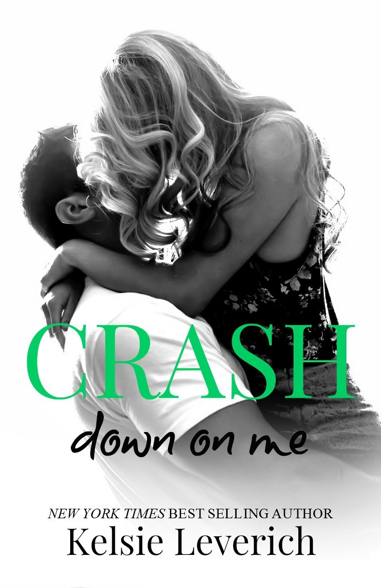 Crash Down on Me by Kelsie Leverich Goodreads