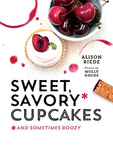 Sweet, Savory, and Sometimes Boozy Cupcakes
