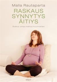 Raskaus, synnytys, äitiys: äidiksi omaa kehoa kuunnellen