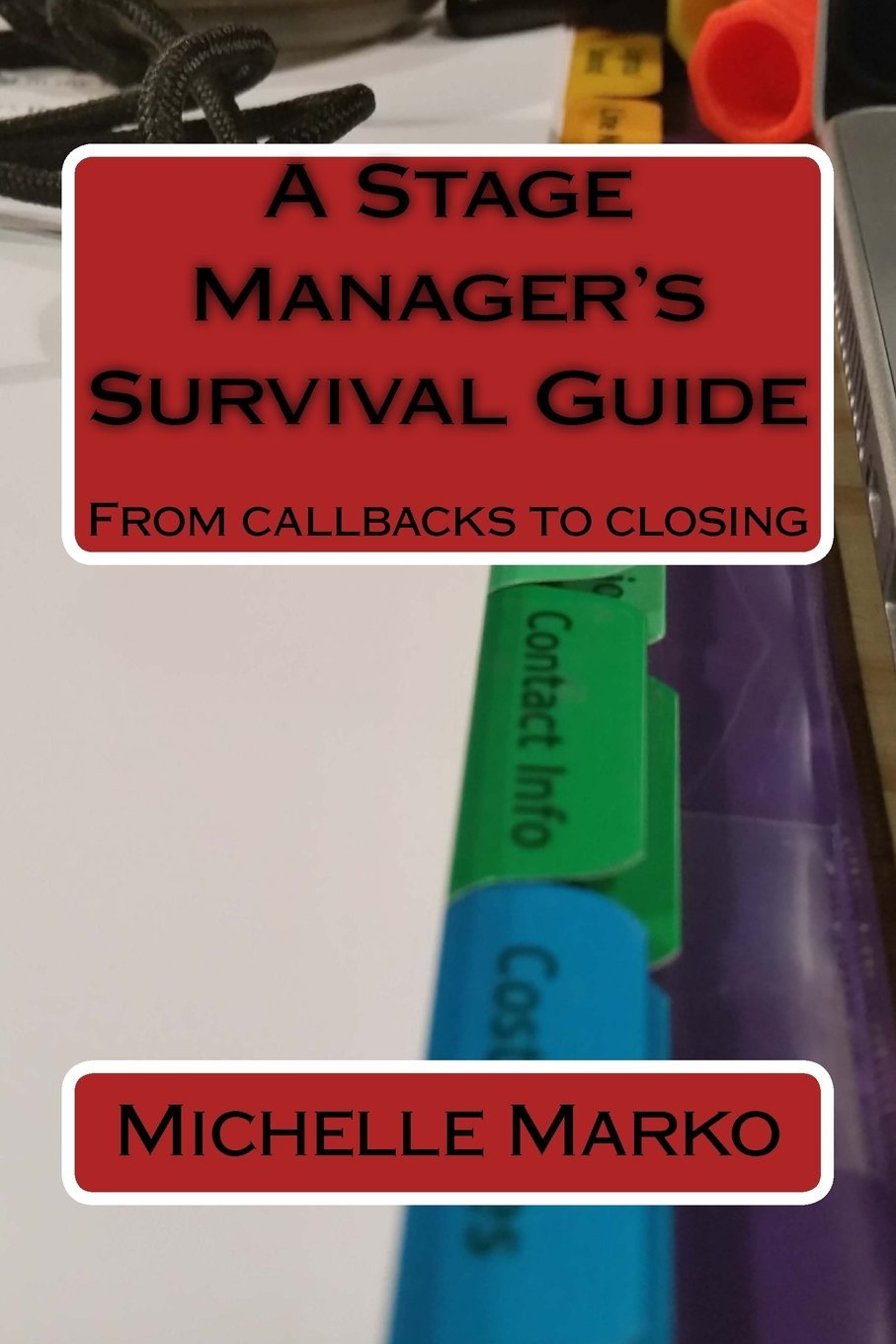 A Stage Manager's Survival Guide From Callbacks to Closing by Michelle