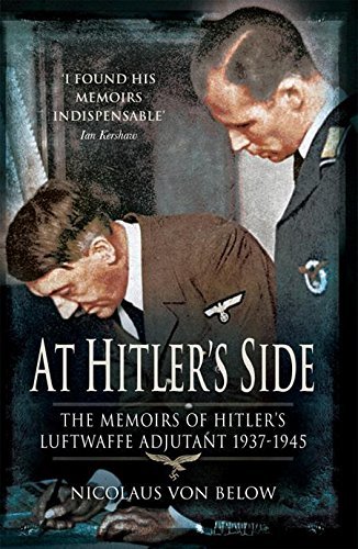 At Hitler's Side: The Memoirs of Hitler's Luftwaffe Adjutant 1937–1945