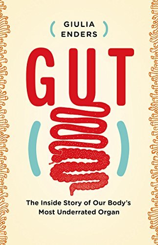 Gut: The Inside Story of Our Body’s Most Underrated Organ