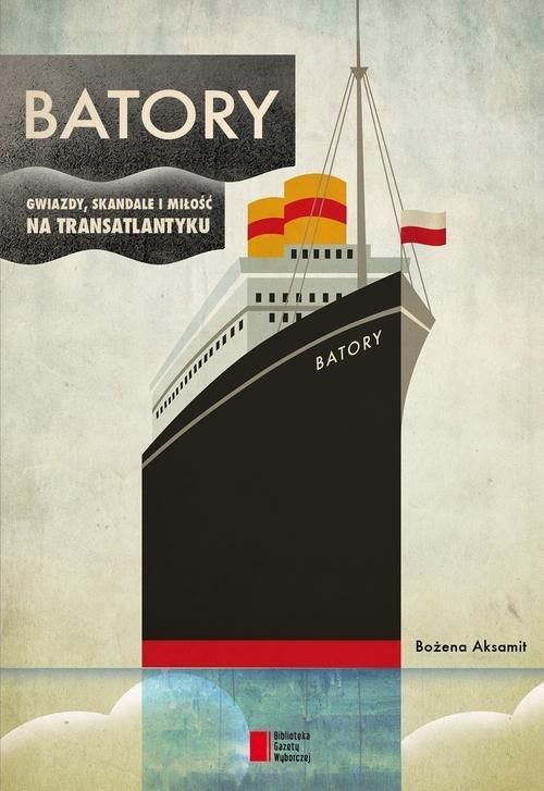 Batory. Gwiazdy, skandale i miłość na transatlantyku book cover