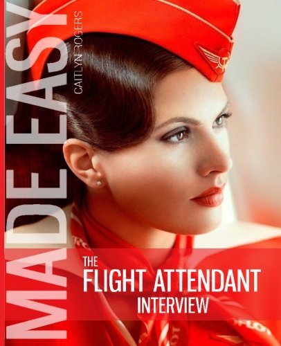 The Flight Attendant Interview Made Easy: A behind the scenes look 