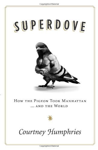 Superdove: How the Pigeon Took Manhattan ... And the World
