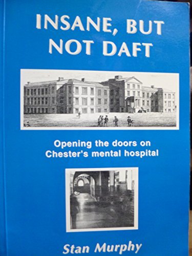 INSANE, BUT NOT DAFT.: Opening the doors on Chester's mental hospital.