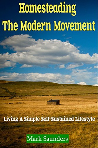 Homesteading: The Modern Movement, Living a Simple Self-Sustained ...