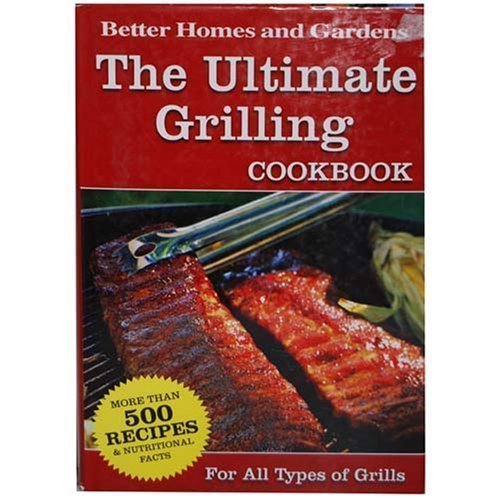 The Ultimate Grilling Cookbook For All Types of Grills by Better Homes