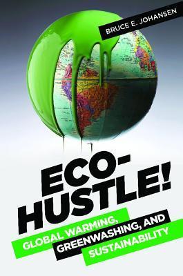 Eco-Hustle!: Global Warming, Greenwashing, and Sustainability by Bruce ...