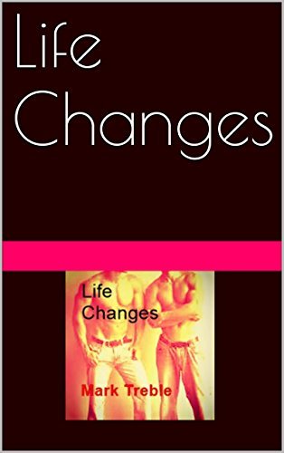Life Changes (An Alternate Life #1) by Mark Treble | Goodreads