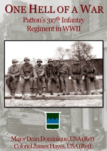 One Hell of a War: General Patton's 317th Infantry Regiment in WWII