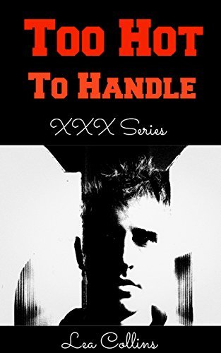 EROTICA: Too Hot To Handle: Adult Short Stories Full of Lust and Passion