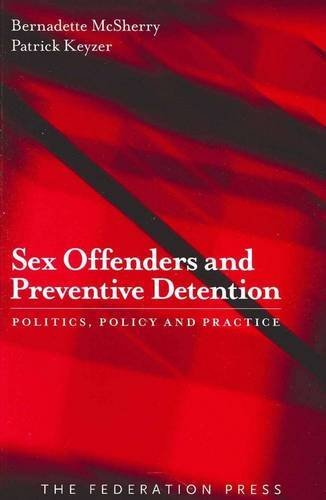Patrick Keyzer Sex Offenders and Preventitive Detention: Politics, Policy and Practice ...