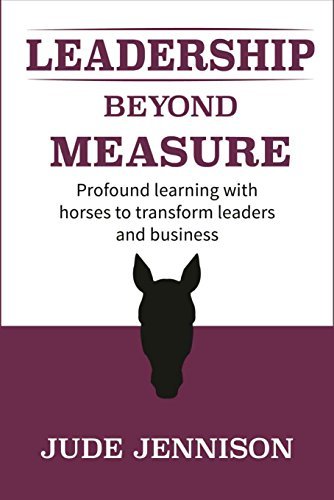 Leadership Beyond Measure: Profound learning with horses to transform ...