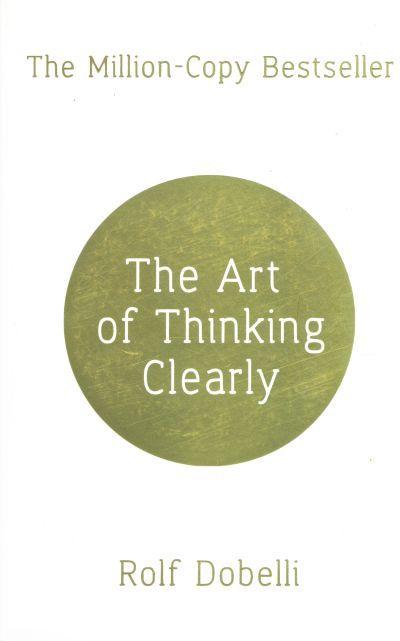 The Art of Thinking Clearly