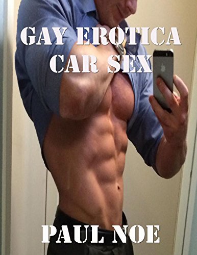 Gay Erotica: Car Sex by Paul Noe | Goodreads