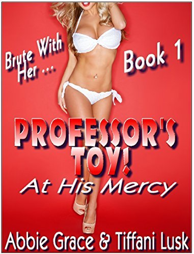 Professor’s Toy! At His Mercy … Brute With Her