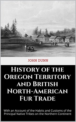 History of the Oregon Territory and British North-American Fur Trade ...