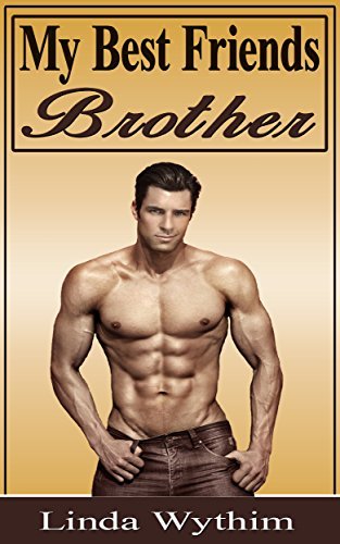 My Best Friends Brother by Linda Wythim | Goodreads