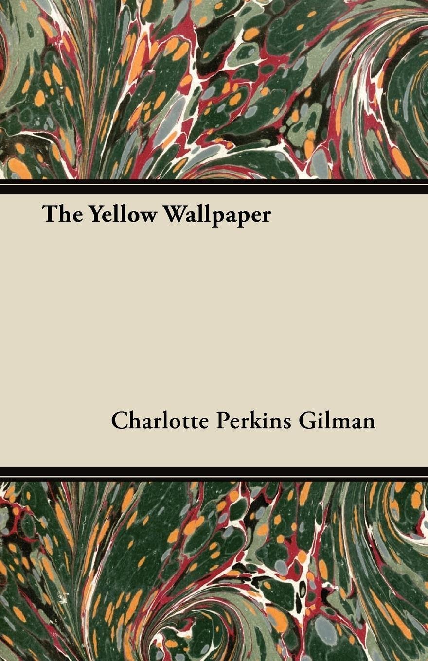 The Yellow Wallpaper Including the Article 'Why I Wrote the Yellow