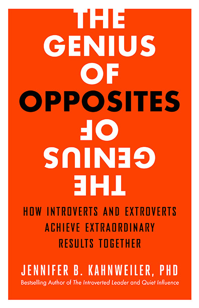 The Genius of Opposites: How Introverts and Extroverts Achieve Extraordinary Results Together