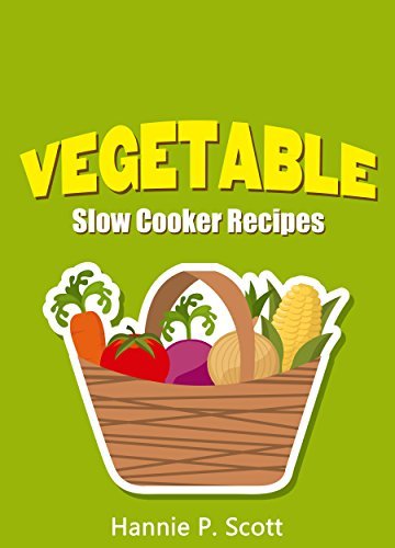 Slow Cooker Vegetable Recipes: Simple and Easy Slow Cooker Recipes