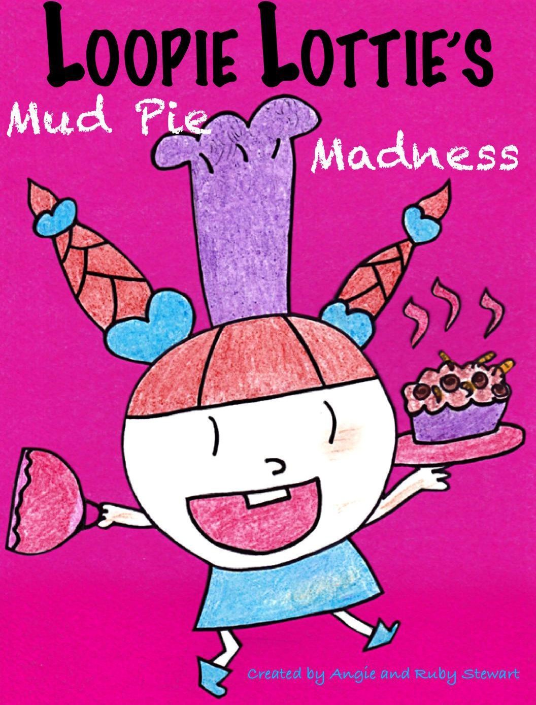 Loopie Lottie's Mud Pie Madness Funny Rhyming Children's Picture Book