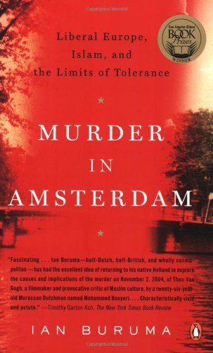 Murder in Amsterdam: Liberal Europe, Islam, and the Limits of Tolerance by Ian Buruma | Goodreads