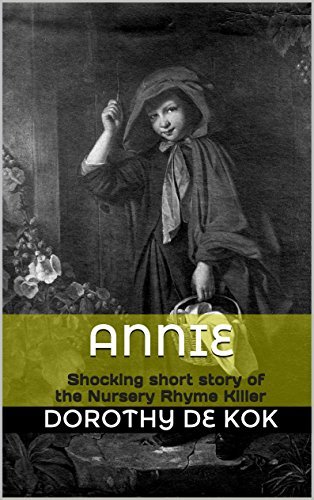 Annie: Shocking short story of the Nursery Rhyme Killer by Dorothy de Kok | Goodreads