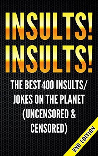 Insults! Insults! The Best 400 Insults/Jokes on the Planet, 2nd edition