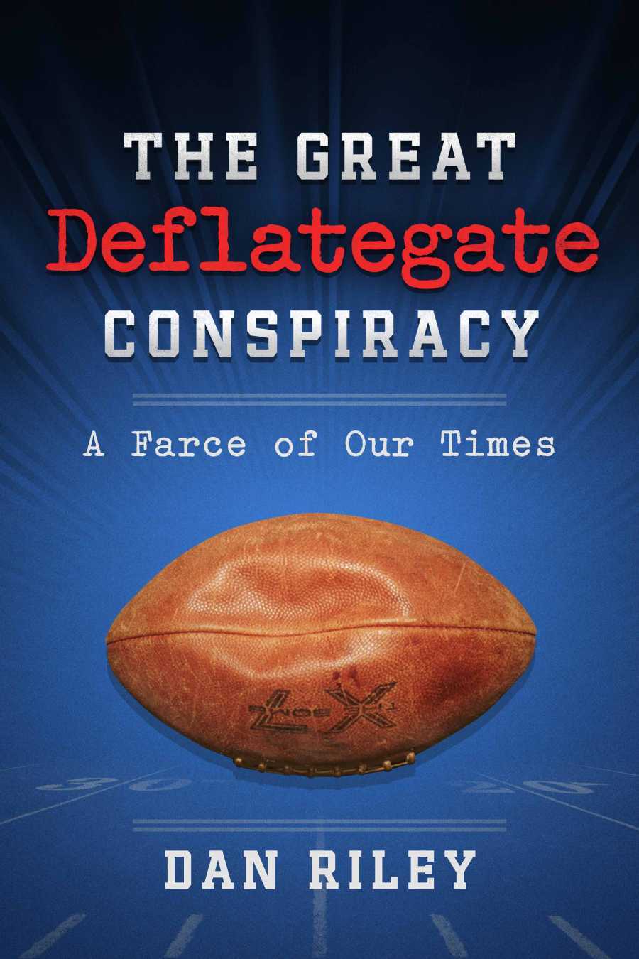 Deflategate The Great Deflategate Conspiracy: A Farce of our Times by Dan Riley ...