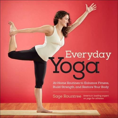 Sage Rountree Everyday Yoga: At-Home Routines to Enhance Fitness, Build Strength, and ...