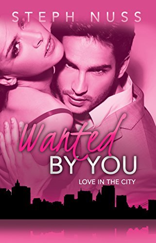 Wanted by You (Love in the City, #1)