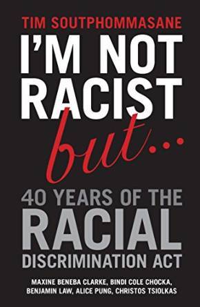 I'm Not Racist, But … 40 Years of the Racial Discrimination Act book cover
